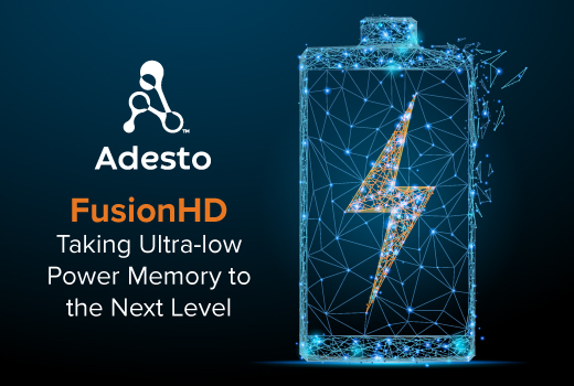 Adesto Takes Ultra-low Power Memory to the Next Level: New FusionHDTM is up to 70% Lower Power than Standard Flash